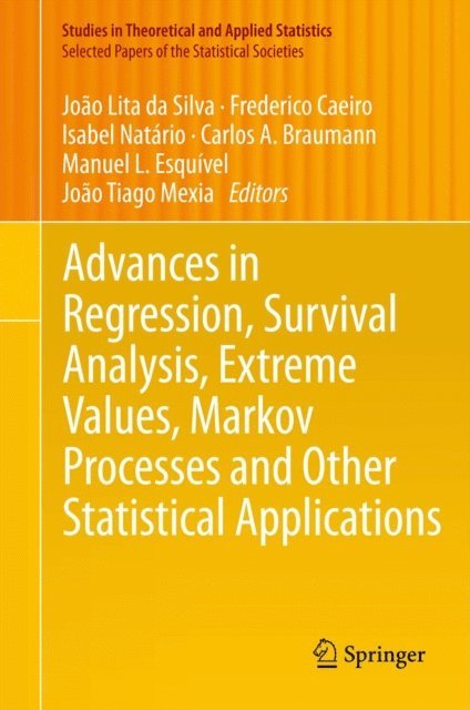 Carlos A. Braumann, Isabel Natario, Frederico Caeiro, Joao Lita da Silva - Advances in Regression, Survival Analysis, Extreme Values, Markov Processes and Other Statistical Applications, E-bok