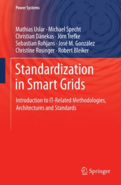 Robert Bleiker, Christine Rosinger, Jose M. Gonzalez, Sebastian Rohjans, Jorn Trefke, Christian Danekas, Michael Specht, Mathias Uslar - Standardization in Smart Grids, E-bok