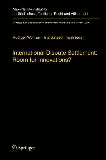 Ina Gatzschmann, Rudiger Wolfrum - International Dispute Settlement: Room for Innovations?, E-bok