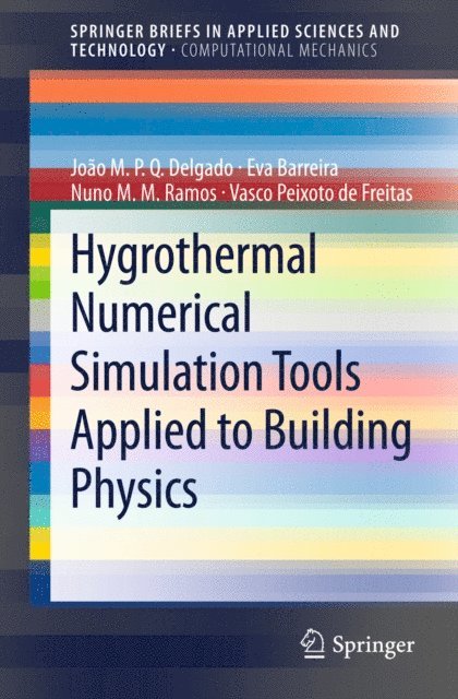 Vasco Peixoto de Freitas, Nuno M.M. Ramos, Eva Barreira, Joao M.P.Q. Delgado - Hygrothermal Numerical Simulation Tools Applied to Building Physics, E-bok