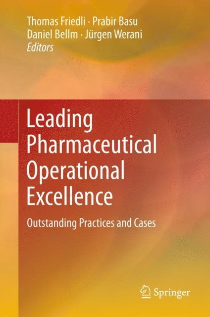 Jurgen Werani, Daniel Bellm, Prabir Basu, Thomas Friedli - Leading Pharmaceutical Operational Excellence, E-bok