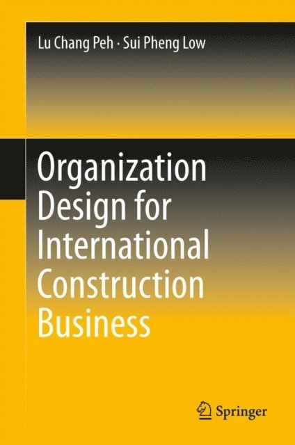Sui Pheng Low, Lu Chang Peh - Organization Design for International Construction Business, E-bok