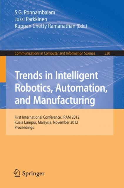Kuppan Chetty Ramanathan, Jussi Parkkinen, S.G. Poonambalam - Trends in Intelligent Robotics, Automation, and Manufacturing, E-bok