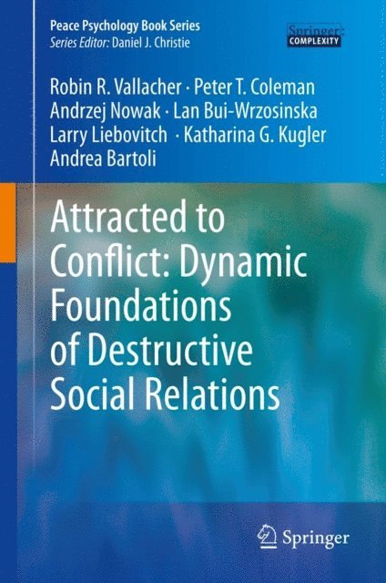 Andrea Bartoli, Katharina Kugler, Larry Liebovitch, Lan Bui-Wrzosinska, Andrzej Nowak, Peter T. Coleman, Robin R. Vallacher - Attracted to Conflict: Dynamic Foundations of Destructive Social Relations, E-bok