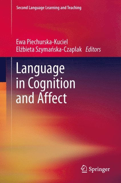 Elzbieta Szymanska-Czaplak, Ewa Piechurska-Kuciel - Language in Cognition and Affect, E-bok