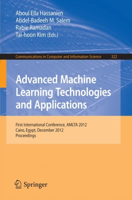 Tai-hoon Kim, Rabie Ramadan, Abdel-Badeeh M. Salem, Aboul Ella Hassanien - Advanced Machine Learning Technologies and Applications, E-bok