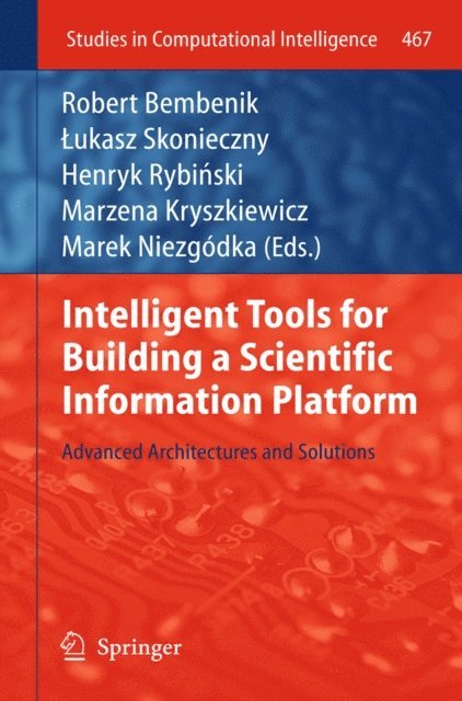 Marek Niezgodka, Marzena Kryszkiewicz, Henryk Rybinski, Lukasz Skonieczny, Robert Bembenik - Intelligent Tools for Building a Scientific Information Platform, E-bok