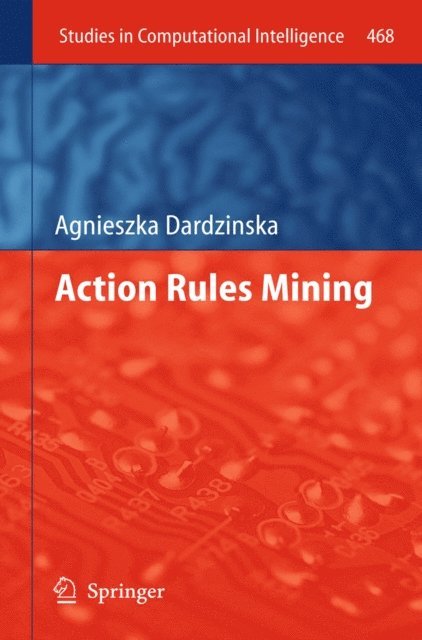 Agnieszka Dardzinska - Action Rules Mining, E-bok