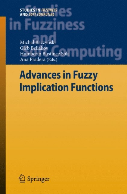 Ana Pradera, Humberto Bustince Sola, Gleb Beliakov, Michal Baczynski - Advances in Fuzzy Implication Functions, E-bok