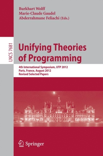 Abderrahmane Feliachi, Marie-Claude Gaudel, Burkhard Wolff - Unifying Theories of Programming, E-bok