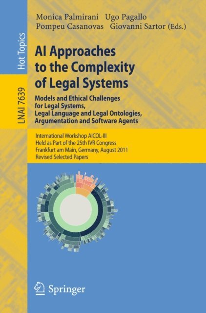 Giovanni Sartor, Pompeu Casanovas, Ugo Pagallo, Monica Palmirani - AI Approaches to the Complexity of Legal Systems - Models and Ethical Challenges for Legal Systems, Legal Language and Legal Ontologies, Argumentation and Software Agents, E-bok