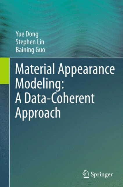 Baining Guo, Stephen Lin, Yue Dong - Material Appearance Modeling: A Data-Coherent Approach, E-bok