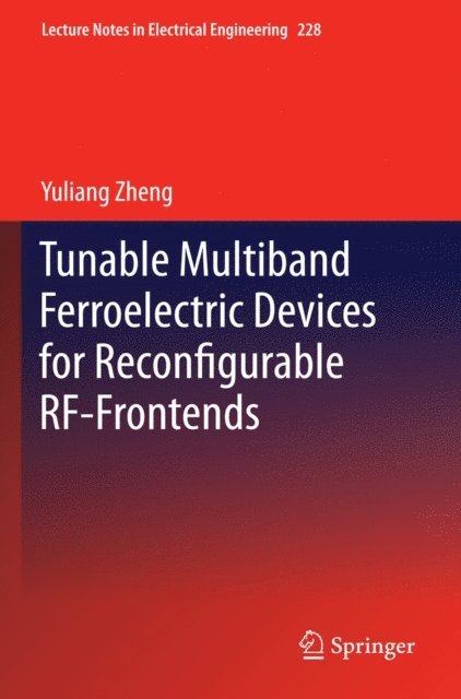 Yuliang Zheng - Tunable Multiband Ferroelectric Devices for Reconfigurable RF-Frontends, E-bok