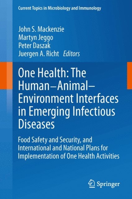 Juergen A. Richt, Peter Daszak, Martyn Jeggo, John S. Mackenzie - One Health: The Human-Animal-Environment Interfaces in Emerging Infectious Diseases, E-bok
