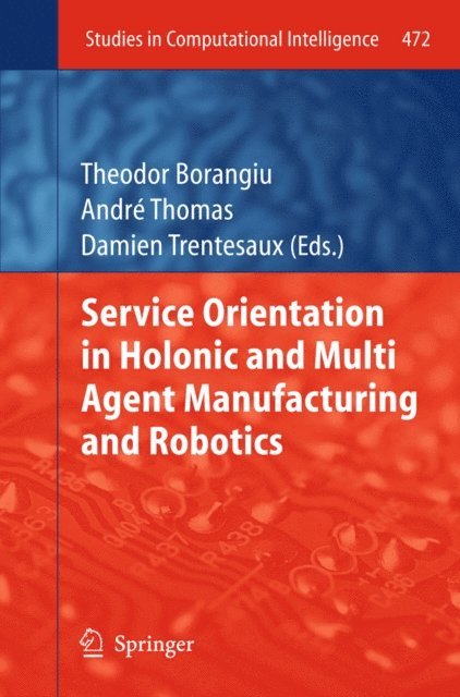 Damien Trentesaux, Andre Thomas, Theodor Borangiu - Service Orientation in Holonic and Multi Agent Manufacturing and Robotics, E-bok