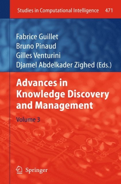Djamel Abdelkader Zighed, Gilles Venturini, Bruno Pinaud, Fabrice Guillet - Advances in Knowledge Discovery and Management, E-bok