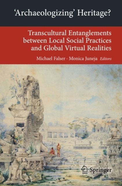 Monica Juneja, Michael Falser - 'Archaeologizing' Heritage?, E-bok