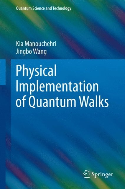 Jingbo Wang, Kia Manouchehri - Physical Implementation of Quantum Walks, E-bok
