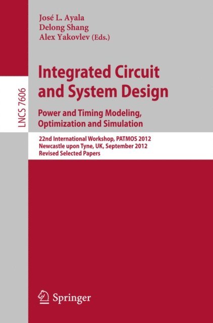 Alex Yakovlev, Delong Shang, Jose L. Ayala - Integrated Circuit and System Design. Power and Timing Modeling, Optimization and Simulation, E-bok