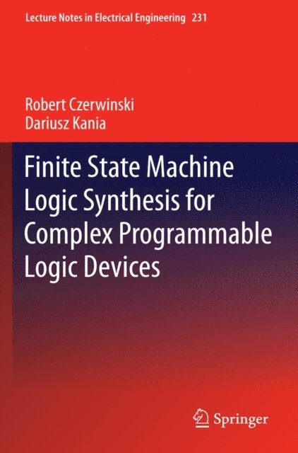 Dariusz Kania, Robert Czerwinski - Finite State Machine Logic Synthesis for Complex Programmable Logic Devices, E-bok