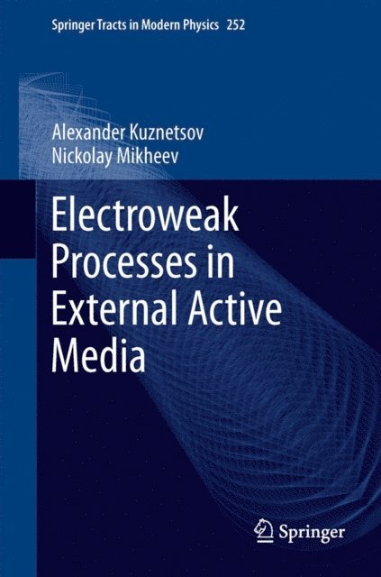 Nickolay Mikheev, Alexander Kuznetsov - Electroweak Processes in External Active Media, E-bok