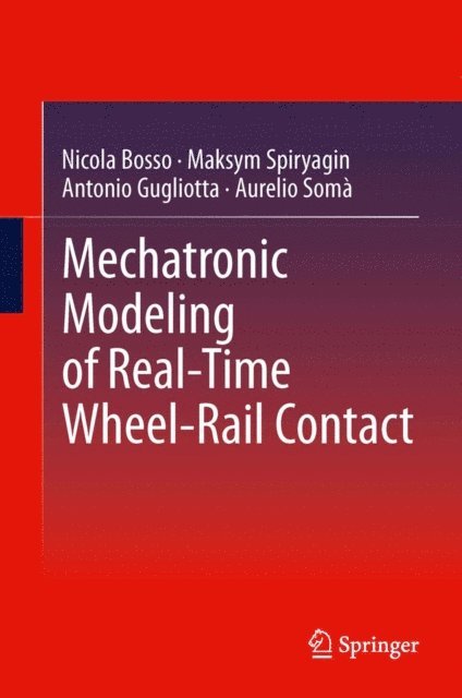 Aurelio Soma, Antonio Gugliotta, Maksym Spiryagin, Nicola Bosso - Mechatronic Modeling of Real-Time Wheel-Rail Contact, E-bok