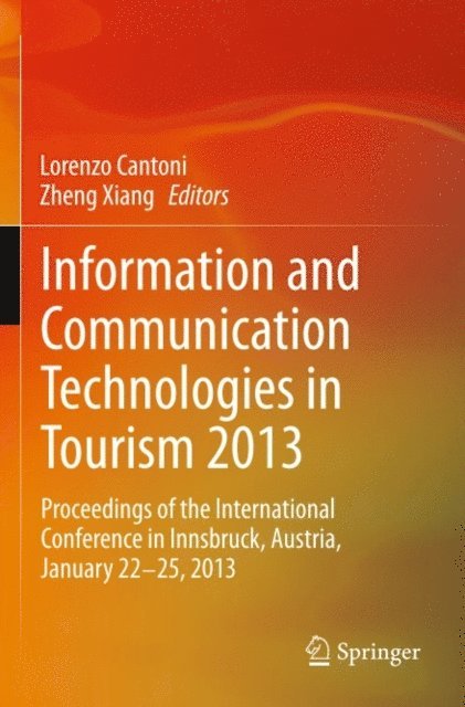 Zheng (Phil) Xiang, Lorenzo Cantoni - Information and Communication Technologies in Tourism 2013, E-bok