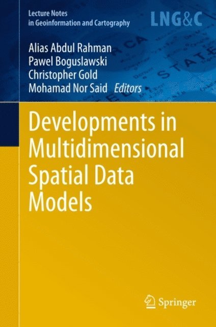 Mohamad Nor Said, Christopher Gold, Pawel Boguslawski, Alias Abdul Rahman - Developments in Multidimensional Spatial Data Models, E-bok