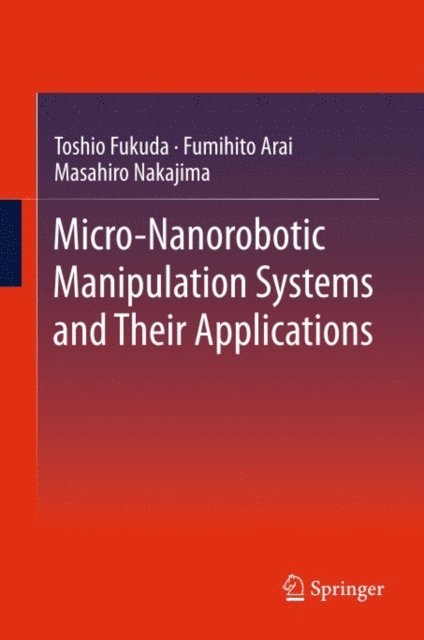 Masahiro Nakajima, Fumihito Arai, Toshio Fukuda - Micro-Nanorobotic Manipulation Systems and Their Applications, E-bok