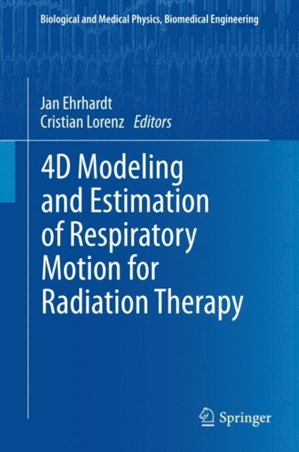 Cristian Lorenz, Jan Ehrhardt - 4D Modeling and Estimation of Respiratory Motion for Radiation Therapy, E-bok