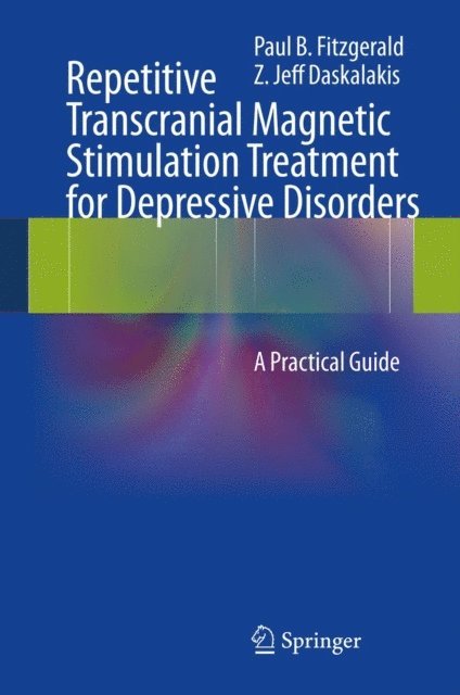 Z. Jeff Daskalakis, Paul B Fitzgerald - Repetitive Transcranial Magnetic Stimulation Treatment for Depressive Disorders, E-bok