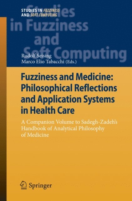 Marco Elio Tabacchi, Rudolf Seising - Fuzziness and Medicine: Philosophical Reflections and Application Systems in Health Care, E-bok