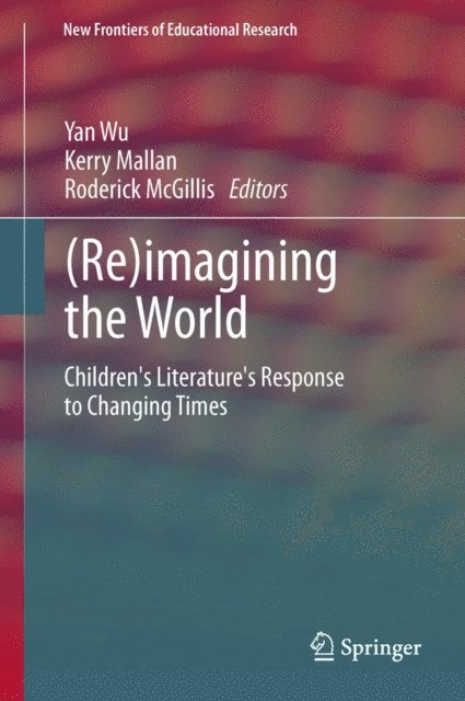 Roderick McGillis, Kerry Mallan, Yan Wu - (Re)imagining the World, E-bok