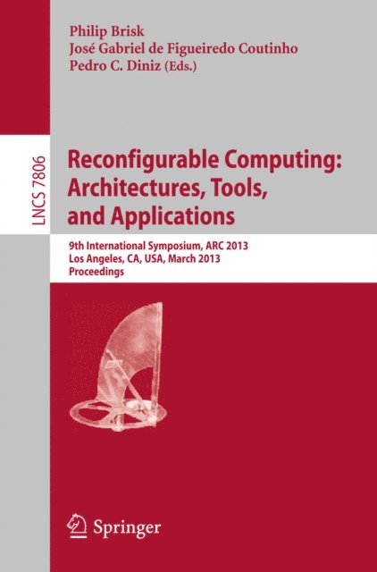 Pedro Diniz, Jose Gabriel de Figueiredo Coutinho, Philip Brisk - Reconfigurable Computing: Architectures, Tools and Applications, E-bok