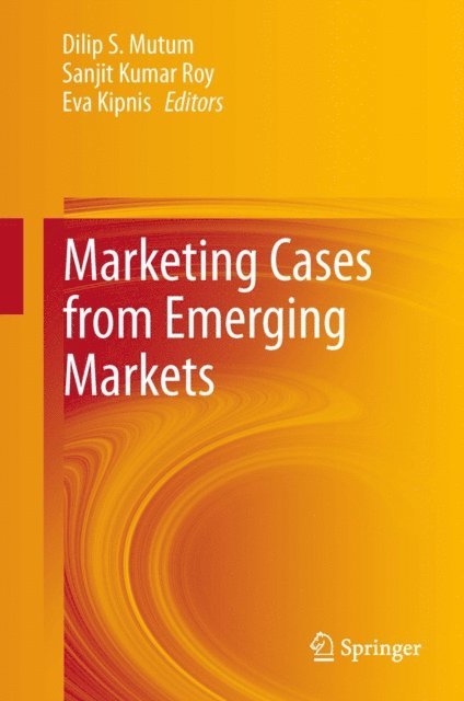 Eva Kipnis, Sanjit Kumar Roy, Dilip Mutum - Marketing Cases from Emerging Markets, E-bok