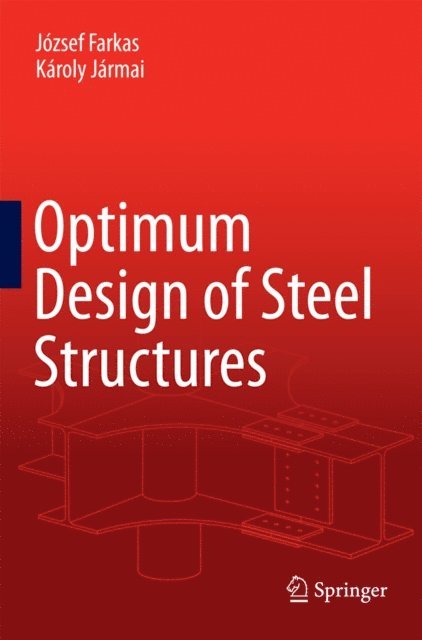 Karoly Jarmai, Jozsef Farkas - Optimum Design of Steel Structures, E-bok