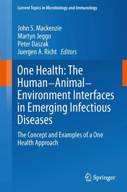 Juergen A. Richt, Peter Daszak, Martyn Jeggo, John S. Mackenzie - One Health: The Human-Animal-Environment Interfaces in Emerging Infectious Diseases, E-bok
