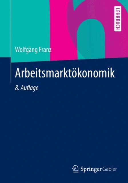 Wolfgang Franz - Arbeitsmarktökonomik, E-bok