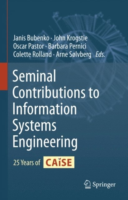 Arne Solvberg, Colette Rolland, Barbara Pernici, Oscar Pastor, John Krogstie, Janis Bubenko - Seminal Contributions to Information Systems Engineering, E-bok