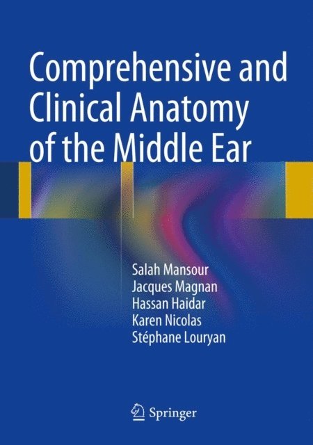 Stephane Louryan, Karen Nicolas, Hassan Haidar, Jacques Magnan, Salah Mansour - Comprehensive and Clinical Anatomy of the Middle Ear, E-bok