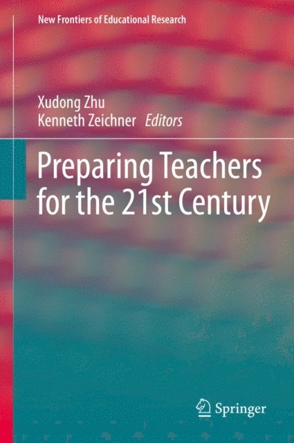Kenneth Zeichner, Xudong Zhu - Preparing Teachers for the 21st Century, E-bok