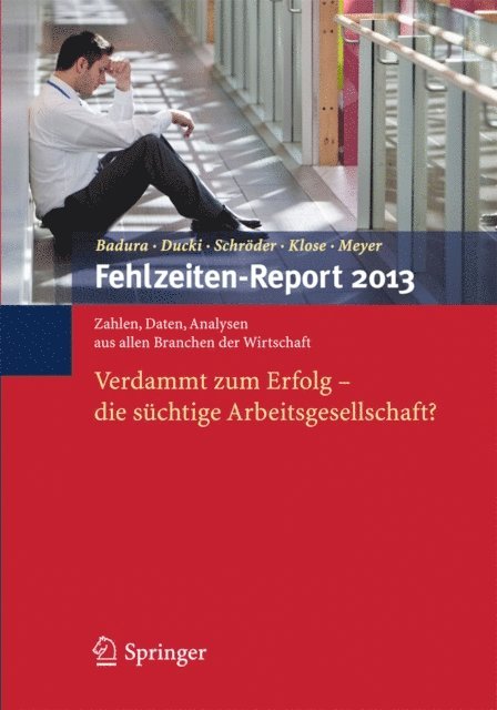 Markus Meyer, Joachim Klose, Helmut Schroder, Antje Ducki, Bernhard Badura - Fehlzeiten-Report 2013, E-bok