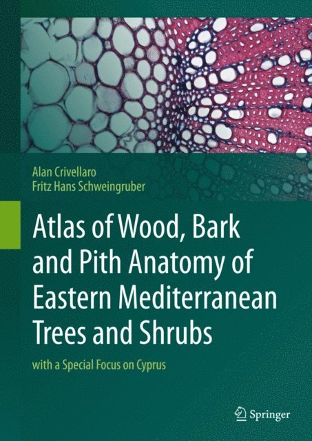 Fritz Hans Schweingruber, Alan Crivellaro - Atlas of Wood, Bark and Pith Anatomy of Eastern Mediterranean Trees and Shrubs, E-bok
