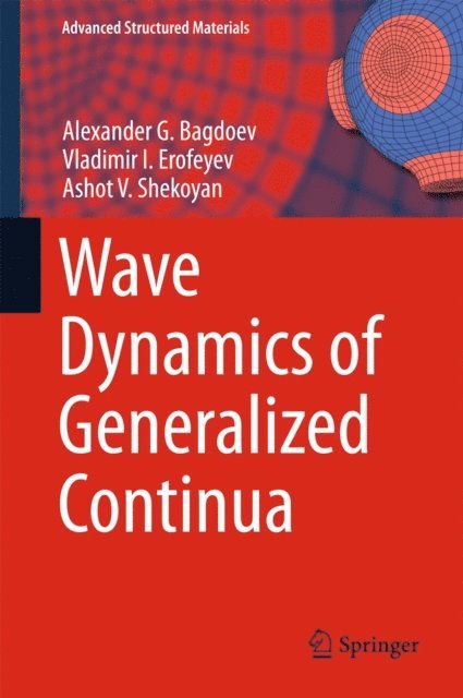 Ashot V. Shekoyan, Vladimir I. Erofeyev, Alexander G. Bagdoev - Wave Dynamics of Generalized Continua, E-bok