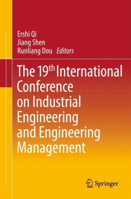 Runliang Dou, Jiang Shen, Ershi Qi - 19th International Conference on Industrial Engineering and Engineering Management, E-bok