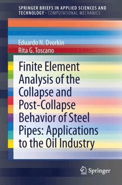 Rita G. Toscano, Eduardo N Dvorkin - Finite Element Analysis of the Collapse and Post-Collapse Behavior of Steel Pipes: Applications to the Oil Industry, E-bok