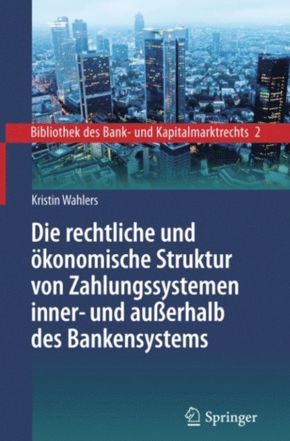 Kristin Wahlers - Die rechtliche und ökonomische Struktur von Zahlungssystemen inner- und außerhalb des Bankensystems, E-bok