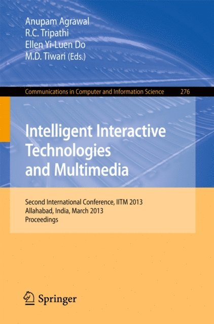 M. D. Tiwari, Ellen Yi-Luen Do, R.C. Tripathi, Anupam Agrawal - Intelligent Interactive Technologies and Multimedia, E-bok