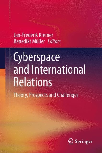Benedikt Muller, Jan-Frederik Kremer - Cyberspace and International Relations, E-bok