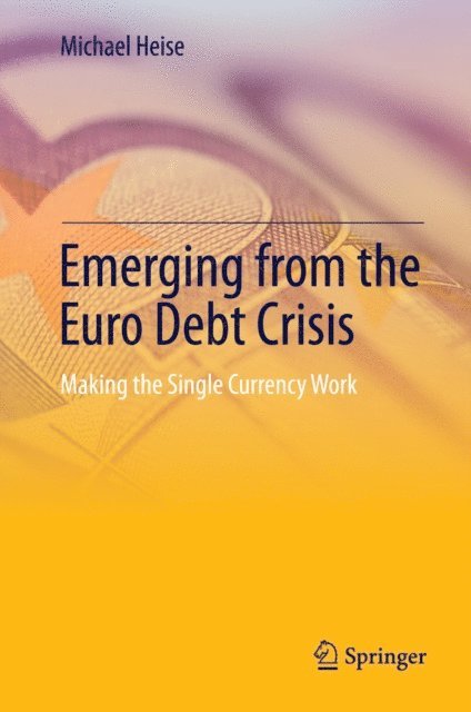 Michael Heise - Emerging from the Euro Debt Crisis, E-bok